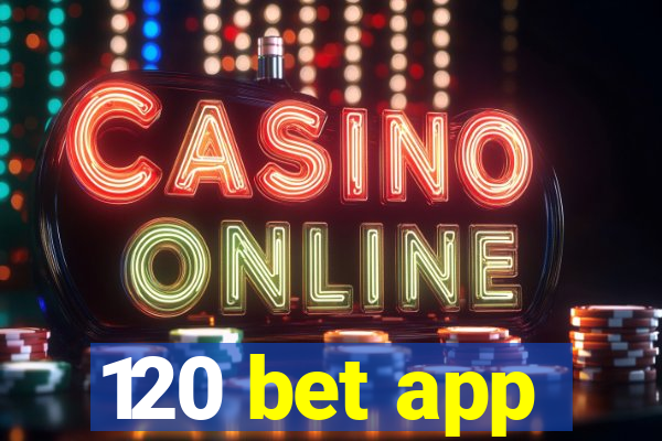 120 bet app